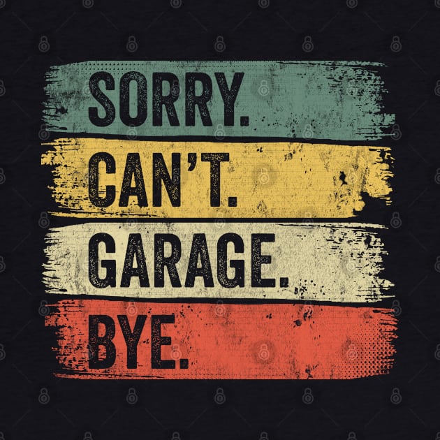 Sorry Can't Garage Bye by tobzz